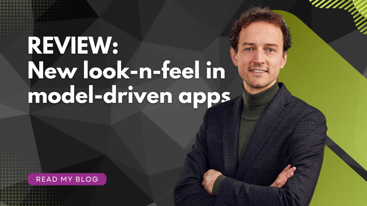 New look-and-feel model-driven apps: A comparison and my thoughts